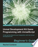 Unreal development kit game programming with unrealscript. create games beyond your imagination with the Unreal Development Kit /