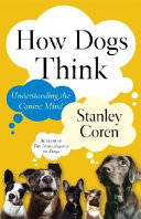 How dogs think : understanding the canine mind /