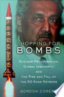 Shopping for bombs : nuclear proliferation, global insecurity, and the rise and fall of the A.Q. Khan network /