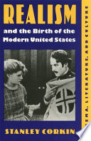 Realism and the birth of the modern United States : cinema, literature, and culture / Stanley Corkin.