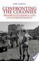 Confronting the colonies : British intelligence and counterinsurgency /