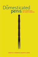 The domesticated penis : how womanhood has shaped manhood / Loretta A. Cormier, Sharyn R. Jones ; cover design Michele Myatt Quinn.