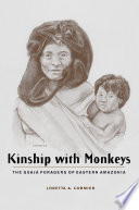 Kinship with Monkeys : the Guaja Foragers of Eastern Amazonia.