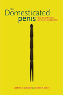 The domesticated penis : how womanhood has shaped manhood /