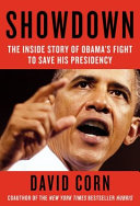 Showdown : the inside story of how Obama fought back against Boehner, Cantor, and the Tea Party / David Corn.