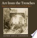Art from the trenches : America's uniformed artists in World War I / by Alfred Emile Cornebise.