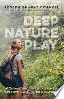 Deep nature play : a guide to wholeness, aliveness, creativity, and inspired learning /