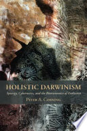 Holistic Darwinism : synergy, cybernetics, and the bioeconomics of evolution / Peter A. Corning.