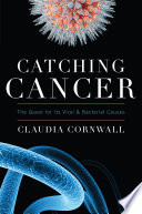 Catching cancer : the quest for its viral and bacterial causes /