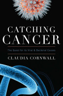 Catching cancer : the quest for its viral and bacterial causes /