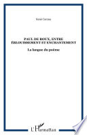 Paul de Roux entre eblouissement et enchantement : la langue du poeme /