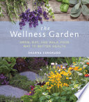The Wellness garden : grow, eat, and walk your way to better health / by Shawna Coronado.