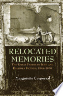 Relocated memories : the Great Famine in Irish and diaspora fiction, 1846-1870 / Marguérite Corporaal.