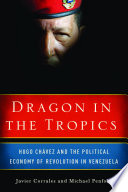 Dragon in the tropics : Hugo Chávez and the political economy of revolution in Venezuela /