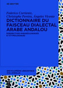 Dictionnaire du faisceau dialectal arabe andalou : perspectives phraséologiques et étymologiques /