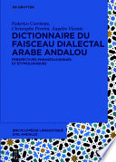 Dictionnaire du faisceau dialectal arabe andalou : perspectives phraseologiques et etymologiques / Federico Corriente, Christophe Pereira, Angeles Vicente.