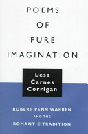 Poems of pure imagination : Robert Penn Warren and the romantic tradition / Lesa Carnes Corrigan.