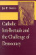 Catholic intellectuals and the challenge of democracy /