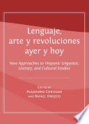 Lenguaje, arte y revoluciones ayer y hoy : New Approaches to Hispanic Linguistic, Literary, and Cultural Studies.