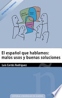 El espanol que hablamos : malos usos y buenas soluciones / Luis Cortes Rodriguez.