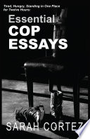 Tired, hungry, standing in one spot for twelve hours : essential cop essays /