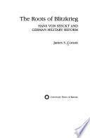 The roots of Blitzkrieg : Hans von Seeckt and German military reform / James S. Corum.