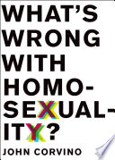 What's wrong with homosexuality? / John Corvino.