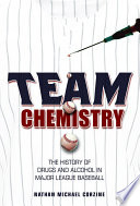 Team chemistry : the history of drugs and alcohol in major league baseball / Nathan Michael Corzine.