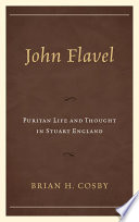 John Flavel : Puritan life and thought in Stuart England / Brian H. Cosby.