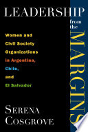 Leadership from the margins : women and civil society organizations in Argentina, Chile and El Salvador /