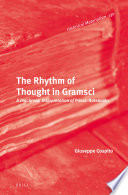 The rhythm of thought in Gramsci : a diachronic interpretation of Prison notebooks / by Giuseppe Cospito ; translated by Arianna Ponzini.