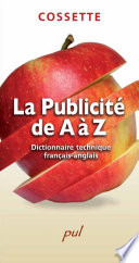 La publicite de A a Z : dictionnaire technique francais-anglais / Claude Cossette.