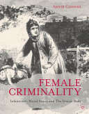 Female criminality : infanticide, moral panics and the female body / Annie Cossins.