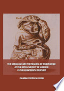 The singular and the making of knowledge at the Royal Society of London in the eighteenth century /