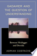 Gadamer and the question of understanding : between Heidegger and Derrida /