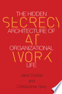 Secrecy at work : the hidden architecture of organizational life /