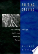 Shifting ground : reinventing landscape in modern American poetry /