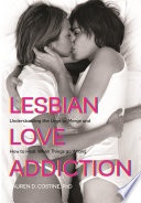 Lesbian love addiction : understanding the urge to merge and how to heal when things go wrong /
