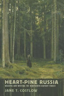 Heart-pine Russia : walking and writing the nineteenth-century forest / Jane T. Costlow.