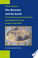 The heavens and the earth : how the Graeco-Roman, ancient Chinese and mediaeval Islamic civilisations saw the world /