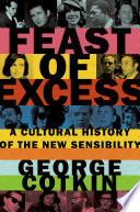 Feast of excess : a cultural history of the New Sensibility / George Cotkin.