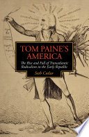 Tom Paine's America : the rise and fall of transatlantic radicalism in the early republic /