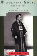 Wandering ghost : the odyssey of Lafcadio Hearn / Jonathan Cott.