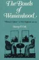 The bonds of womanhood : "woman's sphere" in New England, 1780-1835 / Nancy F. Cott.