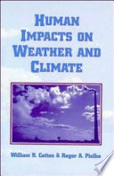 Human impacts on weather and climate / William R. Cotton, Roger A. Pielke.