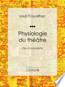 Physiologie du theatre : par un journaliste /