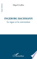 Ingeborg Bachmann : le signe et la convention /