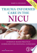 Trauma-informed care in the NICU : evidence-based practice guidelines for neonatal clinicians /