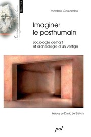 Imaginer le posthumain : sociologie de l'art et archéologie d'un vertige /