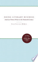 Doing literary business : American women writers in the nineteenth century / Susan Coultrap-McQuin.